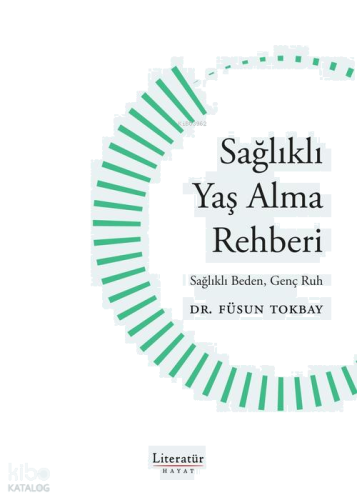 Sağlıklı Yaş Alma Rehberi ;Sağlıklı Beden Genç Ruh