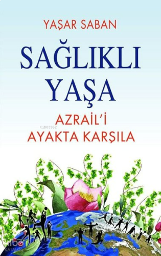 Sağlıklı Yaşa - Azrail'i Ayakta Karşıla