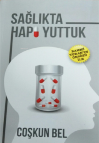 Sağlıkta Hapı Yuttuk