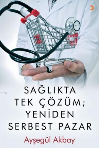 Sağlıkta Tek Çözüm: Yeniden Serbest Pazarlar