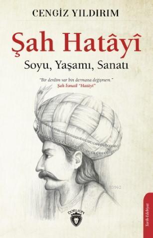 Şah Hatâyî; Soyu, Yaşamı, Sanatı