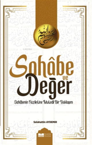 Sahabe Ve Değer;Sahâbenin Faziletine Mutedil Bir Yaklaşım
