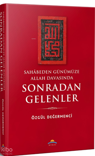 Sahâbeden Günümüze Allah Davasında Sonradan Gelenler