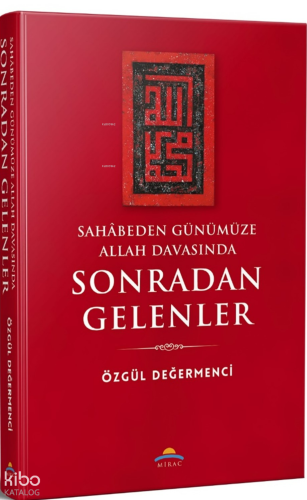 Sahâbeden Günümüze Allah Davasında Sonradan Gelenler
