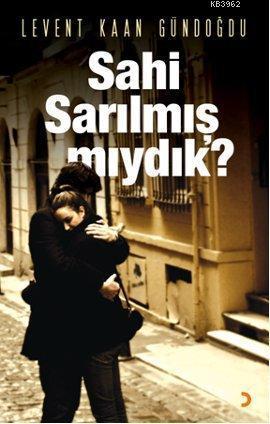Sahi Sarılmış mıydık?