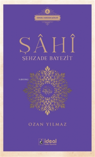 Şahi - Şehzade Bayezit ;Osmanlı Hanedan Şairleri 6