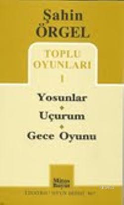 Şahin Örgel Toplu Oyunları 1; Yosunlar - Uçurum - Gece Oyunu