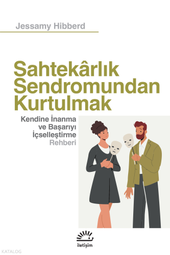 Sahtekarlık Sendromundan Kurtulmak;Kendine İnanma ve Başarıyı İçselleştirme Rehberi