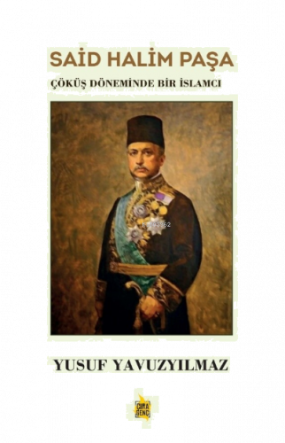 Said Halim Paşa  ;Çöküş Döneminde Bir İslamcı