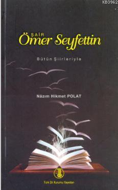 Şair Ömer Seyfettin; Bütün Şiirleriyle