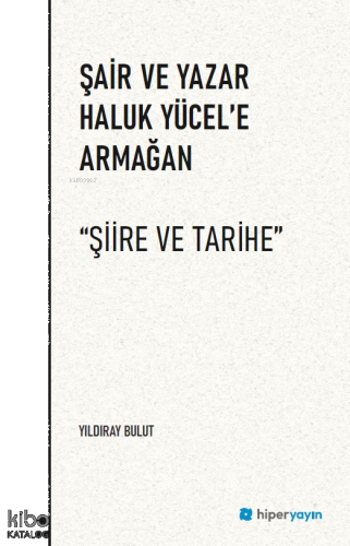 Şair ve Yazar Haluk Yücel’e Armağan “Şiire ve Tarihe”