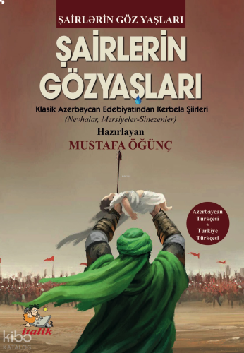 Şairlerin Gözyaşları;Klasik Azerbaycan Edebiyatından Kerbel Şiirleri (Nevhalar, Mersiyeler, Sinezezler)