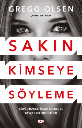 Sakın Kimseye Söyleme;Kötü Bir Anne, Üç Kız Kardeş ve Gerçek Bir Suç Öyküsü