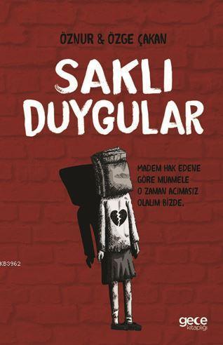 Saklı Duygular; Madem Hak Edene Göre Muamele O Zaman Acımasız Olalım Bizde.