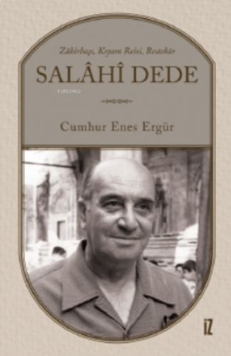 Salâhî Dede;Zâkirbaşı, Kıyam Reisi, Bestekâr