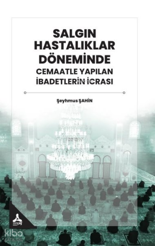 Salgın Hastalıklar Döneminde Cemaatle Yapılan İbadetlerin İcrası