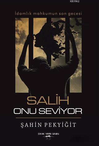 Salih Onu Seviyor; İdamlık Mahkumun Son Gecesi