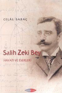 Salih Zeki Bey; Hayatı ve Eserleri