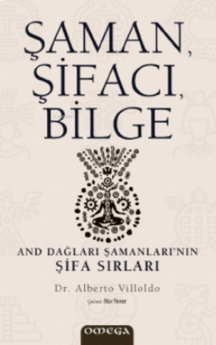 Şaman, Şifacı, Bilge;And Dağları Şamanları’nın Şifa Sırları