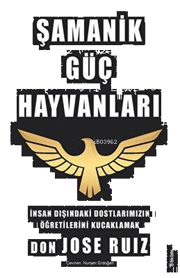 Şamanik Güç Hayvanları;İnsan Dışındaki Dostlarımızın Öğretilerini Kucaklamak