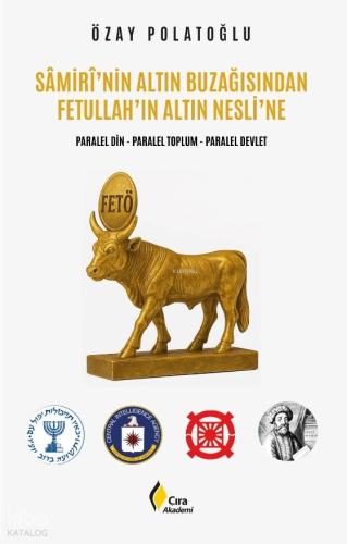 Sâmirî’nin Altın Buzağısından Fetullah’ın Altın Nesli’ne