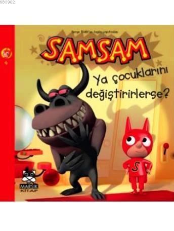 Samsam 4; Ya Çocuklarını Değiştirirlerse? +8 Yaş