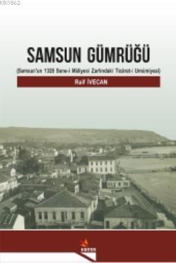 Samsun Gümrüğü; (Samsun'un 1328 Sene-i Mâliyesi Zarfındaki Ticâret-i Umûmiyesi)