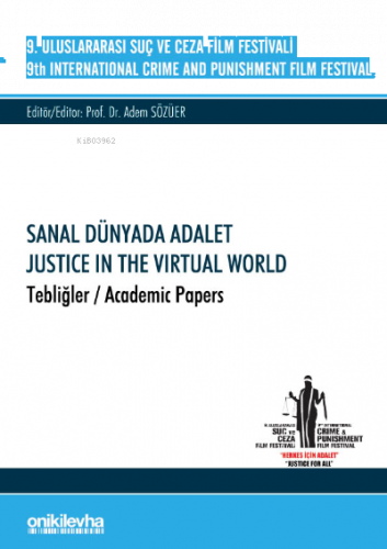 Sanal Dünyada Adalet ;9. Uluslararası Suç ve Ceza Film Festivali "Sanal Dünyada Adalet" Tebliğler