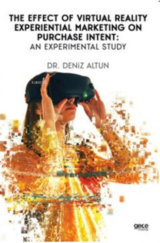 Sanal Gerçeklik Deneyimsel Pazarlamanın Satın Alma Niyetine Etkisi: Deneysel Bir Çalışma