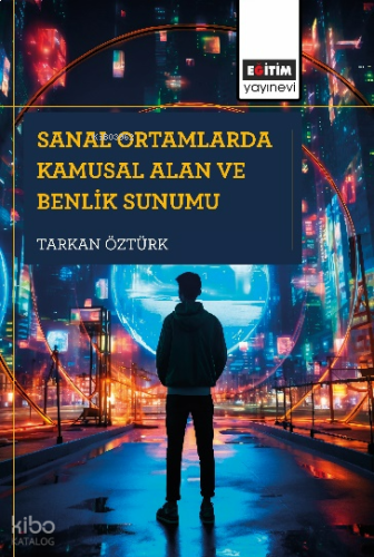 Sanal Ortamlarda Kamusal Alan ve Benlik Sunumu