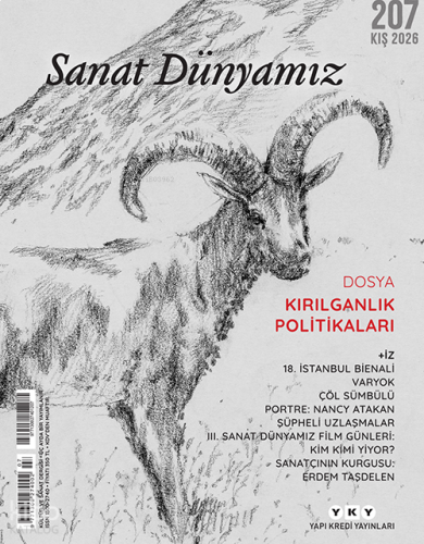 Sanat Dünyamız – 207 (Kış 2026);Kırılganlık Politikaları