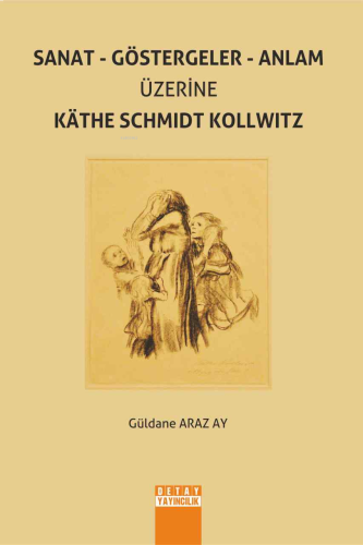 Sanat - Göstergeler - Anlam Üzerine Käthe Schmıdt Kollwıtz