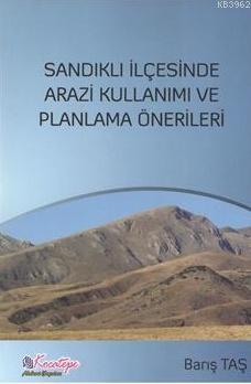Sandıklı İlçesinde Arazi Kullanımı Ve Planlama Önerileri