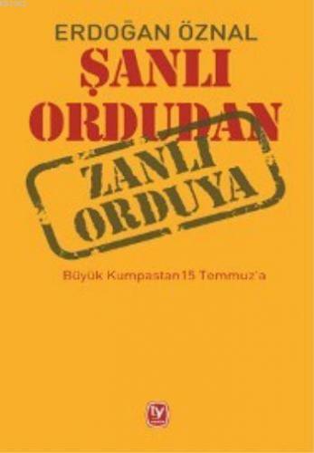 Şanlı Ordudan Zanlı Orduya; Büyük Kumpastan 15 Temmuz'a