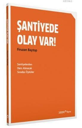Şantiyede Olay Var!; Şantiyelerden Ders Alınacak Sıradışı Öyküler