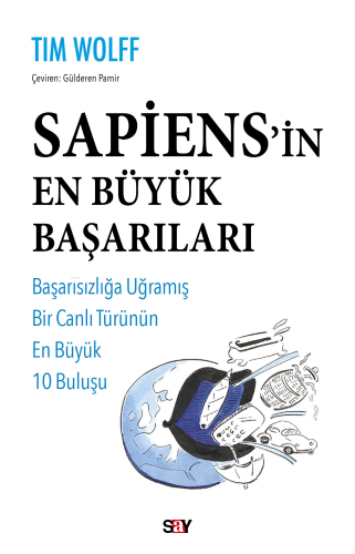 Sapiens’in En Büyük Başarıları;Başarısızlığa Uğramış Bir Canlı Türünün En Büyük 10 Buluşu