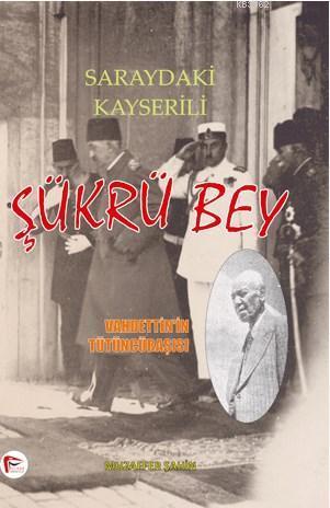 Saraydaki Kayserili Şükrü Bey - Vahdettin'in Tütüncübaşısı