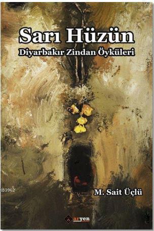 Sarı Hüzün; Diyarbakır Zindan Öyküleri