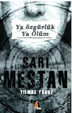 Sarı Mestan Ya Özgürlük Ya Ölüm; Sinop Cezaevinde Geçen Gerçek Bir Hikaye