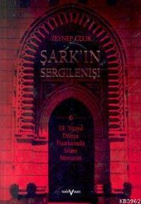 Şark´ın Sergilenişi: 19. Yüzyıl Dünya Fuarlarında İslam Mimarisi
