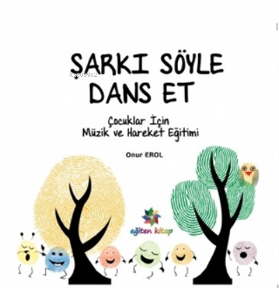 Şarkı Söyle Dans Et ;Çocuklar için Müzik ve Hareket Eğitimi