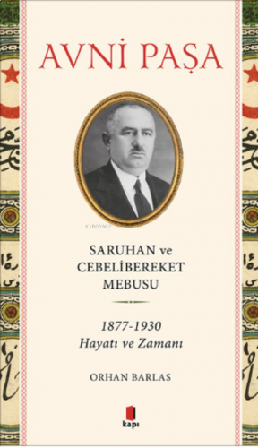 Saruhan ve Cebelibereket Mebusu 1877-1930 Hayatı ve Zamanı