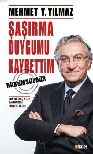 Şaşırma Duygumu Kaybettim; Son Birkaç Yılın Gayriresmi Politik Tarihi