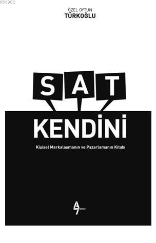 Sat Kendini; Kişisel Markalaşma ve Pazarlama Kitabı
