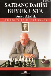Satranç Dahisi Büyük Usta Suat Atalık; Yaşamı ve En İyi 101 Oyunu
