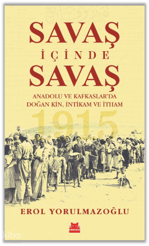 Savaş İçinde Savaş;Anadolu ve Kafkaslar’da Doğan Kin, İntikam ve İtham