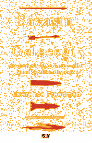 Savaşın Geleceği;Strateji Savaşın Geleceğini Nasıl Şekillendirecek