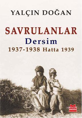Savrulanlar; Dersim 1937-38 Hatta 1939