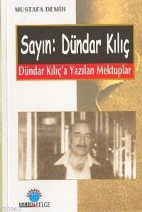 Sayın: Dündar Kılıç; Dündar Kılıç´a Yazılan Mektuplar