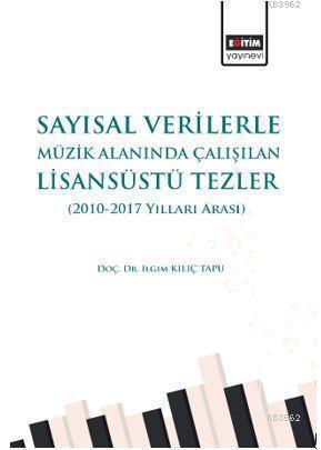 Sayısal Verilerle Müzik Alanında Çalışılan Lisansüstü Tezler; (2010-2017 Yılları Arası)